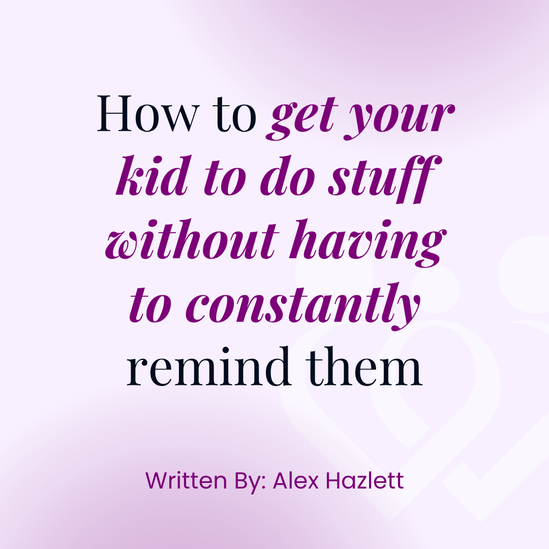 How to get your kid to do stuff without having to constantly remind them