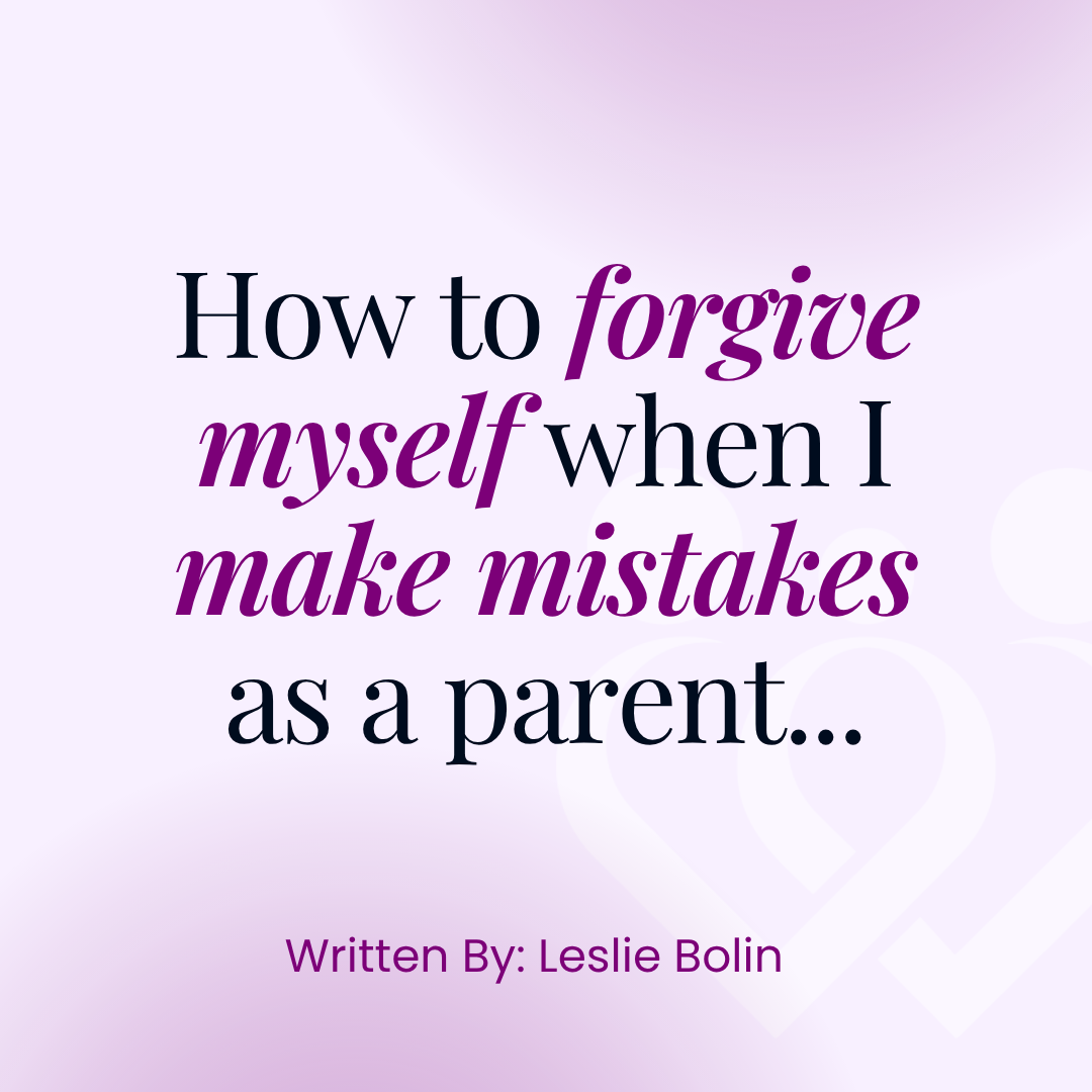 How to forgive myself when I make mistakes as a parent...